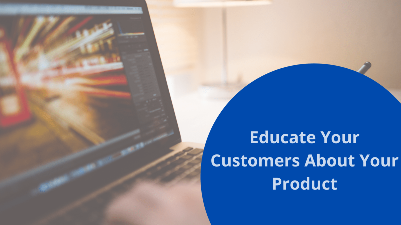 7 pro tips on educating your customers about your product | bookafy